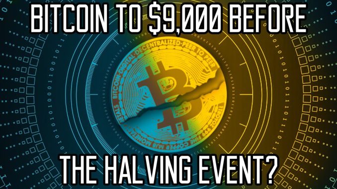 Is Bitcoin Set For $9,000 Before The Halving Event?