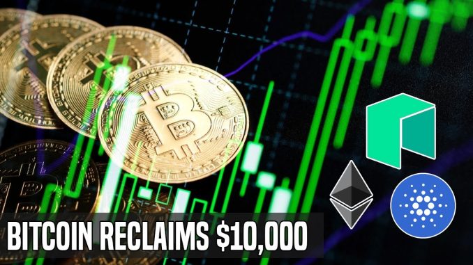 Bitcoin Breaks $10,000 | Ethereum, NEO & Cardano Picking Up Momentum