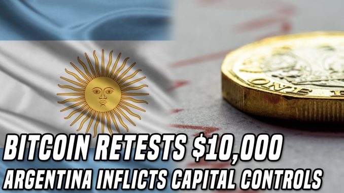 Bitcoin Approaches $10,000 | Argentina Inflicts Capital Controls